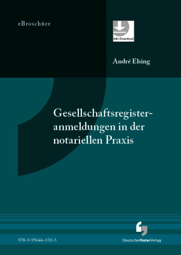  Gesellschaftsregisteranmeldungen in der notariellen Praxis