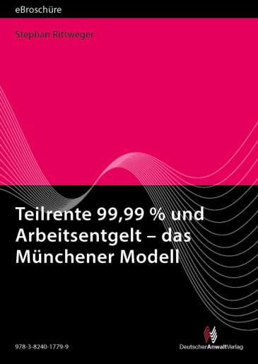  Teilrente 99,99 % und Arbeitsentgelt – das Münchener Modell